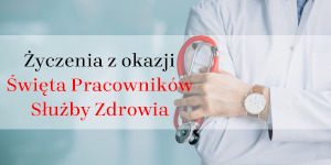 Życzenia z okazji Święta Pracowników Służby Zdrowia