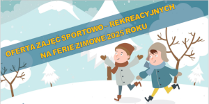 Oferta zajęć sportowo – rekreacyjnych na ferie zimowe 2025 roku